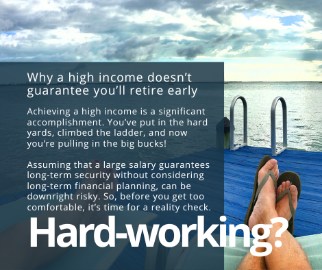 Why a high income doesn't guarantee you'll retire early